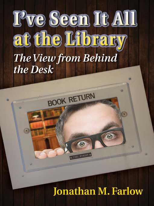Title details for I've Seen It All at the Library by Jonathan M. Farlow - Available